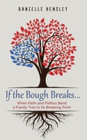 If the Bough Breaks . . .: When Faith and Politics Bend a Family Tree to Its Breaking Point 1666789852 Book Cover