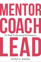 Mentor, Coach, Lead to Peak Professional Performance 1640553819 Book Cover