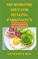 MICROBIOME DIET FOR HEALING PARKINSON'S THE SOUPSHOP'S PERFECT GUIDE B09TF6S7CS Book Cover