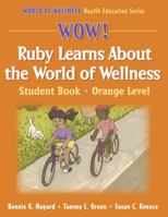 Wow! Ruby Learns About The World Of Wellness: Orange Level Student Book (World of Wellness Health Education Series) 0736057560 Book Cover