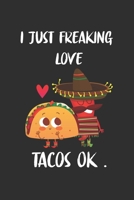 I Just Freaking Love Tacos Ok: 6x9 Journal for Writing Down Daily Habits, Diary, Notebook, Gag Gift -120 Pages-(Taco Book) 1676481141 Book Cover