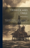 Derrick and Drill: Or, an Insight Into the Discovery, Development, and Present Condition and Future Prospects of Petroleum, in New York, Pennsylvania, Ohio, West Virginia, &C 102279485X Book Cover