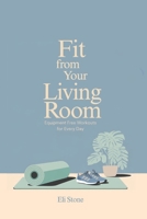 Fit From Your Living Room: Equipment-Free Workouts for Every Day: Get Fit Without the Fuss: Quick Workouts, Smart Eating, and Motivation That Sticks B0F6F96ND8 Book Cover