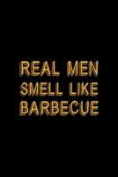 Real Men Smell Like Barbecue: Notebook Journal Composition Blank Lined Diary Notepad 120 Pages Paperback Black Solid BBQ 1706264313 Book Cover