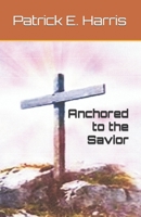 Anchored to the Savior 1973567709 Book Cover