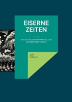 Eiserne Zeiten: Deutschland im Wandel des Ersten Weltkriegs (German Edition) 3757852354 Book Cover