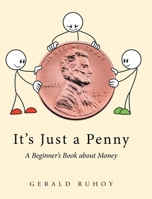 It's Just a Penny: A Beginner's Book about Money B0C6G7KQ19 Book Cover