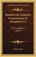 Histoire Des Systemes Economiques Et Socialistes V2: Les Fondateurs (1907) 1166799786 Book Cover