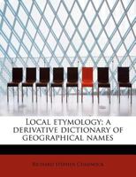 Local Etymology: A Derivative Dictionary of Geographical Names 1017665176 Book Cover