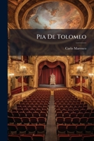 Pia De Tolomeo: Tragedia En Cinco Actos 1286713706 Book Cover