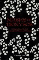 Masks of Dionysos: Getting to Know the God Through His Heroes and Heroines 1974669335 Book Cover