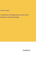A Collection of Leading Cases on the Law of Elections in the United States 338212260X Book Cover