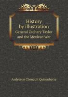 History by Illustration. General Zachary Taylor and the Mexican War 117249861X Book Cover