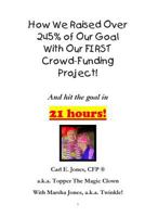 How We Raised Over 245% of Our Goal With Our FIRST Crowd-Funding Project!: What worked for us on our FIRST crowdfunding project! 1492263427 Book Cover