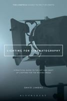 Lighting for Cinematography: A Practical Guide to the Art and Craft of Lighting for the Moving Image (The CineTech Guides to the Film Crafts) 1628926929 Book Cover