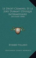 Le Droit Criminel Et Le Jury Durant L'Epoque Intermediaire: Discours (1896) 1120409101 Book Cover