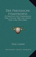 Der Preussische Strafprozess: Enthaltend Die Verordnung Vom 3 Januar 1849, Das Gesetz Vom 3 Mai 1852 (1862) 1168157587 Book Cover