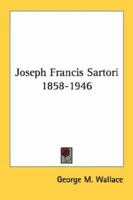 Joseph Francis Sartori 1858-1946 1163169358 Book Cover