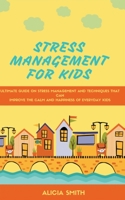 Stress Management for Kids: The ultimate guide on stress management and techniques that can improve the calm and happiness everyday kids 1801532141 Book Cover