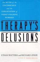 Therapy's Delusions: The Myth of the Unconscious and the Exploitation of Today's Walking Worried 0684835843 Book Cover