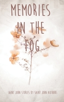 Memories In The Fog: Saint John Stories by Saint John Authors 1999076818 Book Cover