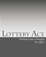 Lottery Ace: Winning Lottery Strategies 1461136865 Book Cover