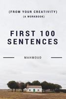 First 100 Sentences (From Your Creativity) (A Workbook) 1537016334 Book Cover