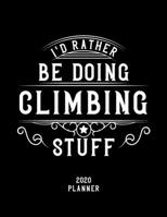 I'd Rather Be Doing Climbing Stuff 2020 Planner: Climbing Fan 2020 Planner, Funny Design, 2020 Planner for Climbing Lover, Christmas Gift for Climbing Lover 1678599360 Book Cover