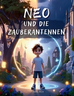 Neo und die Zauberantennen: Ein magisches Kinderbuch über Gefühle, innere Stärke und die Kraft der eigenen Gedanken. (German Edition) B0F3TYWVRQ Book Cover