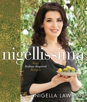 Nigellissima: 120 Recipes for Simple Italian Food 0701187336 Book Cover