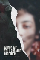 Where We Still Breathe Together: A memoir made from ruin B0FKZGXJCQ Book Cover