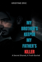 My Brother's Keeper, My Father's Killer: A Secret Shared, A Truth Buried B0F9FM8NCC Book Cover