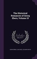 The Historical Romances of Georg Ebers, Volume 15 1357311842 Book Cover