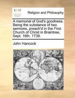 A memorial of God's goodness. Being the substance of two sermons, preach'd in the First Church of Christ in Braintree, Sept. 16th. 1739. 1170776647 Book Cover