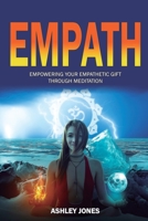 Empath: Empowering Your Empathetic Gift Through Meditation (Empath Healing Survival Practical Guide, Highly Sensitive People) 1647138973 Book Cover