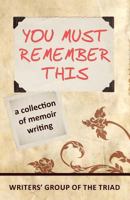 You Must Remember This: A Collection of Memoir Writing 097150699X Book Cover