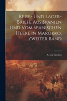 Reise- Und Lager-Briefe Aus Spanien Und Vom Spanischen Heere in Marokko, Zweiter Band 1022393286 Book Cover