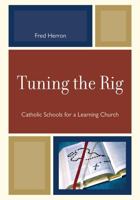 Tuning the Rig: Catholic Schools for a Learning Church 0761852050 Book Cover