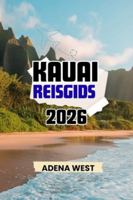 Kauai Reisgids 2026: Uw ultieme eilandervaring, bezienswaardigheden, lokale geheimen en insider-reistips B0G3GSF9LJ Book Cover