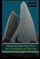 Downtown Seattle: The Contemporary Skyline 1540753670 Book Cover