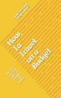How to Travel on a Budget : Your Step by Step Guide to Traveling on a Budget 1648910106 Book Cover