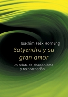 Satyendra y su gran amor: un relato de chamanismo y reencarnación 8413735211 Book Cover