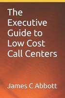 The Executive Guide to Low Cost Call Centers B0DT655K9B Book Cover