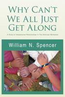 Why Can't We All Just Get Along: A Study of Interpersonal Relationships in the American Workplace 1469136805 Book Cover