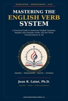 MASTERING THE ENGLISH VERB SYSTEM: A Practical Guide to American English Grammar, Regular and Irregular Verbs, and the Three Pronunciations of -ed B0HFBP1NBF Book Cover
