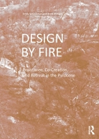 Design by Fire: Resistance, Co-Creation and Retreat in the Pyrocene 0367767619 Book Cover