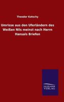 Umrisse Aus Den Uferlandern Des Weissen Nils Meinst Nach Herrn Hansals Briefen 3846045233 Book Cover