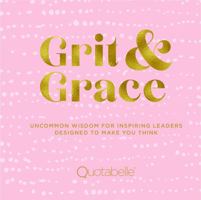 Grit and Grace: Uncommon Wisdom for Inspiring Leaders Designed to Make You Think 0785838554 Book Cover