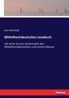 Mittelhochdeutsches Lesebuch: Mit Einer Kurzen Grammatik Des Mittelhochdeutschen Und Einem Glossar. 1019048026 Book Cover