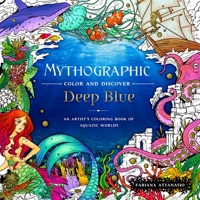 Mythographic Color and Discover: Deep Blue: An Artist's Coloring Book of Aquatic Worlds 1250287243 Book Cover